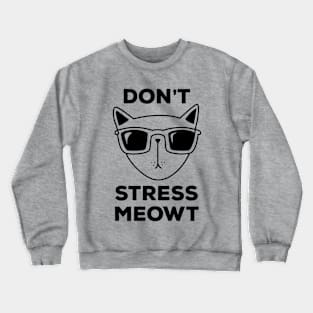 Don't Stress Meowt! Funny Cool Cat T-Shirt to Stay Relaxed Crewneck Sweatshirt